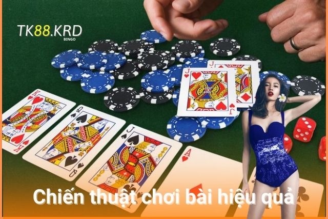 Mậu Binh Tại Nhà Cái Tk88 – Trải Nghiệm Độc Đáo Và Hấp Dẫn Chiến thuật chơi bài hiệu quả