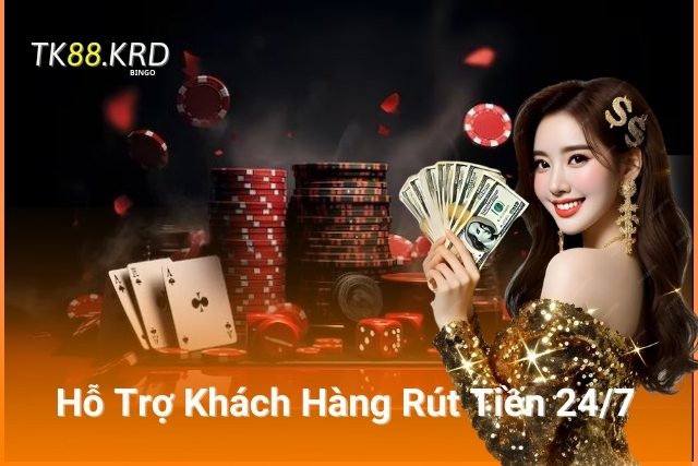 Rút Tiền TK88 Siêu Tốc, Uy Tín Hàng Đầu Hỗ Trợ Khách Hàng Chuyên Nghiệp 24/7