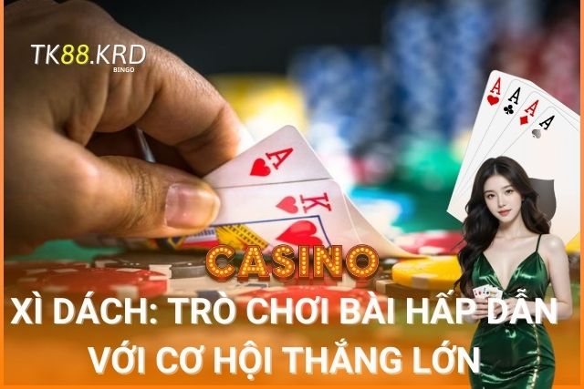 Xì Dách TK88: Trò Chơi Bài Hấp Dẫn Với Cơ Hội Thắng Lớn Khám phá cách chơi xì dách TK88 với những mẹo và chiến thuật hữu ích. Tìm hiểu cách tối ưu hóa cơ hội chiến thắng và tận hưởng trải nghiệm chơi bài xì dách thú vị nhất!